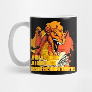 I,m not a bookworm, I,m a book dragon... I breathe fire when interrupted. Mug